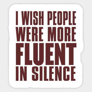 I Wish People Were More Fluent In Silence Sticker